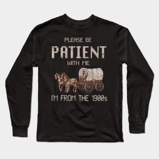 Please Be Patient With Me I'm From The 1900s Vintage Long Sleeve T-Shirt